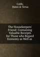 The Housekeepers' Friend: Containing Valuable Receipts for Those who Regard Economy as Well as ., Cobb, Bates &amp; Yerxa 