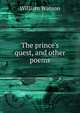 The prince's quest, and other poems, William Watson 