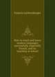 How to teach and learn modern languages successfully, especially French, and its teaching at school, Francis Lichtenberger 
