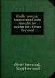 God is love; or, Memorials of little Nony, by her mother mrs. Oliver Heywood., Oliver Heywood, Nony Heywood 