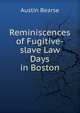 Reminiscences of Fugitive-slave Law Days in Boston, Austin Bearse 