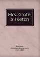 Mrs. Grote, a sketch, Eastlake, Elizabeth Rigby, Lady, 1809-1893 