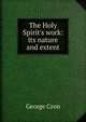 The Holy Spirit's work: its nature and extent, George Cron 