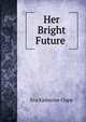Her Bright Future ., Eva Katherine Clapp 