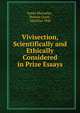 Vivisection, Scientifically and Ethically Considered in Prize Essays, James Macaulay , Brewin Grant , Abiathar Wall 