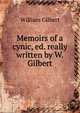 Memoirs of a cynic, ed. really written by W. Gilbert, Gilbert William 