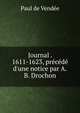 Journal . 1611-1623, pr?c?d? d'une notice par A.B. Drochon, Paul de Vendee 