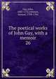 The poetical works of John Gay, with a memoir. 26, Gay John 