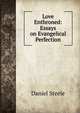 Love Enthroned: Essays on Evangelical Perfection, Daniel Steele 
