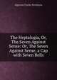 The Heptalogia, Or, The Seven Against Sense: Or, The Seven Against Sense, a Cap with Seven Bells, Algernon Charles Swinburne 