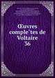 uvres completes de Voltaire. 36, Voltaire, 1694-1778,Moreau, Jean Michel, 1741-1814, illus,Condorcet, Jean-Antoine-Nicolas de Caritat, marquis de, 1743-1794,Moland, Louis E?mile Dieudonne?, 1824-1899,Bengesco, Georges, 1848-1922,Beuchot, A. J. Q. (Adrien Jean Quentin), 1777-1851 