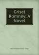 Grisel Romney: A Novel, Mary Elizabeth Fraser - Tytler 