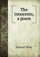 The innocents, a poem, Samuel Wray 