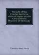 The Life of Rev. Charles Nerinckx: with a Chapter on the Early Catholic Missions of Kentucky ., Camillus Paul Maes 