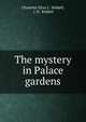The mystery in Palace gardens, Charlotte Eliza L . Riddell, J. H . Riddell 