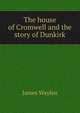 The house of Cromwell and the story of Dunkirk, James Waylen 