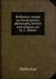 Hellenica: essays on Greek poetry, philosophy, history and religion, ed. by E. Abbott, Hellenica 