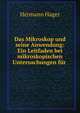 Das Mikroskop und seine Anwendung: Ein Leitfaden bei mikroskopischen Untersuchungen f?r ., Hermann Hager 