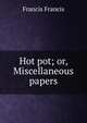 Hot pot; or, Miscellaneous papers, Francis Francis 