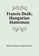 Francis Deak, Hungarian Statesman, Florence Mary Arnold -Forster 