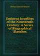 Eminent Israelites of the Nineteenth Century: A Series of Biographical Sketches, Henry Samuel Morais 