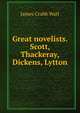 Great novelists. Scott, Thackeray, Dickens, Lytton, James Crabb Watt 