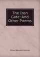 The Iron Gate: And Other Poems, Holmes, Oliver Wendell, 1809-1894 