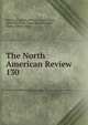 The North American Review. 130, Making of America Project, Jared Sparks , Edward Everett , James Russell Lowell , Henry Cabot Lodge 