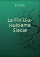 La Fin Dix-Huitieme Siecle, E. Caro 