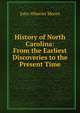 History of North Carolina: From the Earliest Discoveries to the Present Time, John Wheeler Moore 