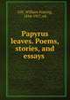 Papyrus leaves. Poems, stories, and essays, Gill, William Fearing, 1844-1917, ed 