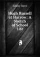 Hugh Russell at Harrow: A Sketch of School Life, Sidney Daryl 