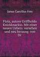 Flo?a, autore Griffholdo Knickknackio. Mit einer neuen Uebers. versehen und neu herausg. von Dr ., Janus Caecilius Frey 