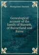 Genealogical account of the family of Burnett, of Burnetland and Barns, Montgomery Burnett 