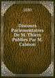 Discours Parlementaires De M. Thiers Publies Par M. Calmon, 1880 