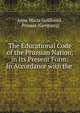 The Educational Code of the Prussian Nation, in Its Present Form: In Accordance with the ., Anna Maria Goldsmid , Prussia (Germany) 