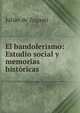 El bandolerismo: Estudio social y memorias hist?ricas, Julian de Zugasti 