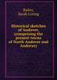 Historical sketches of Andover, (comprising the present towns of North Andover and Andover), Bailey, Sarah Loring 