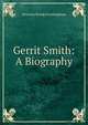 Gerrit Smith: A Biography, Frothingham Octavius Brooks 