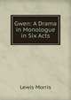 Gwen: A Drama in Monologue in Six Acts, Lewis Morris 