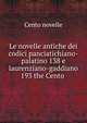Le novelle antiche dei codici panciatichiano-palatino 138 e laurenziano-gaddiano 193 the Cento ., Cento novelle 