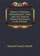 History of Newton, Massachusetts: Town and City, from Its Earliest Settlement to the Present ., Samuel Francis Smith 