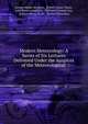 Modern Meteorology: A Series of Six Lectures Delivered Under the Auspices of the Meteorological ., George James Symons , Robert James Mann , John Knox Laughton , William Clement Ley , Robert Henry Scott , Richard Strachan 