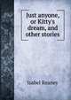 Just anyone, or Kitty's dream, and other stories, Isabel Reaney 