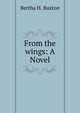 From the wings: A Novel, Bertha H. Buxton 