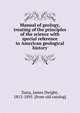 Manual of geology, treating of the principles of the science with special reference to American geological history, Dana, James Dwight, 1813-1895. [from old catalog] 