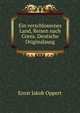 Ein verschlossenes Land, Reisen nach Corea. Deutsche Originalausg, Ernst Jakob Oppert 