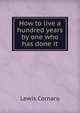 How to live a hundred years by one who has done it, Lewis Cornaro 