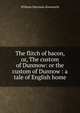 The flitch of bacon, or, The custom of Dunmow: or the custom of Dunnow : a tale of English home, Ainsworth William Harrison 
