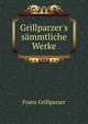 Grillparzer's s?mmtliche Werke., Franz Grillparzer 